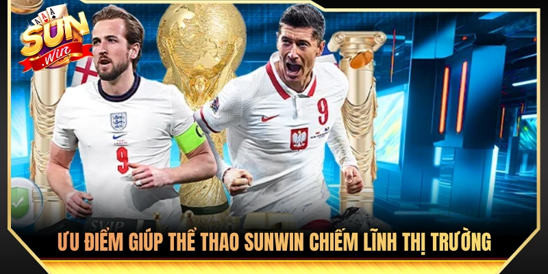 Thể Thao Sunwin - Sân Chơi Đẳng Cấp Cho Giới Cá Cược 2026 3 Các yếu tố vượt trội giúp thể thao Sunwin giữ chân người chơi